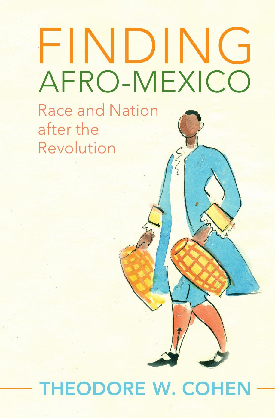 Finding Afromexico Race And Nation After The Revolution Theodore W Cohen
