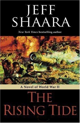 The Rising Tide A Novel Of World War Ii Jeff Shaara