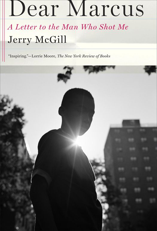 Dear Marcus A Letter To The Man Who Shot Me Jerry Mcgill