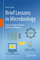 Brief Lessons In Microbiology From The Origin Of Life To Artificial Intelligence 1st Mario Juhas
