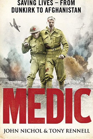 Medic Saving Lives From Dunkirk To Afghanistan John Nichol Tony Rennell