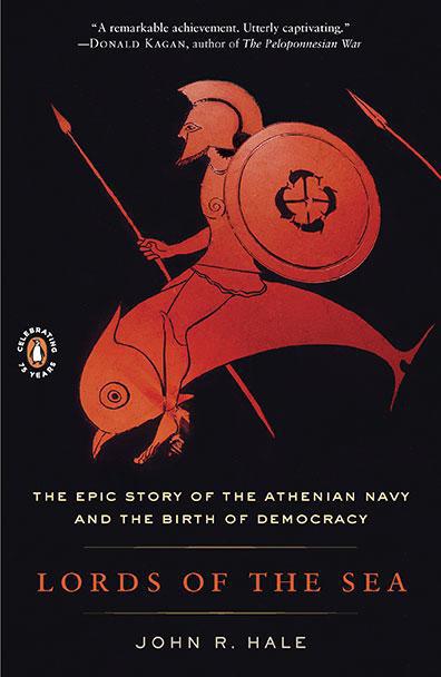Lords Of The Sea The Epic Story Of The Athenian Navy The Birth Of Democracy John R Hale