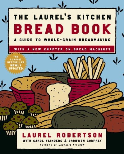 The Laurels Kitchen Bread Book A Guide To Wholegrain Breadmaking Laurel Robertson Carol Flinders Bronwen Godfrey