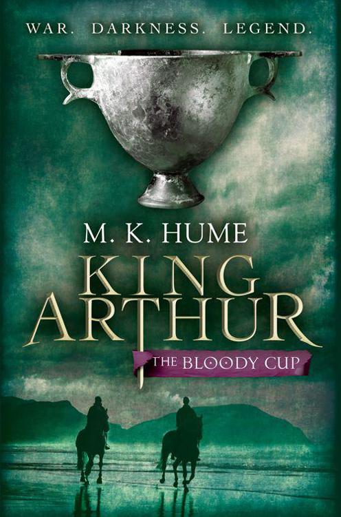 King Arthur The Bloody Cup Book Three M K Hume