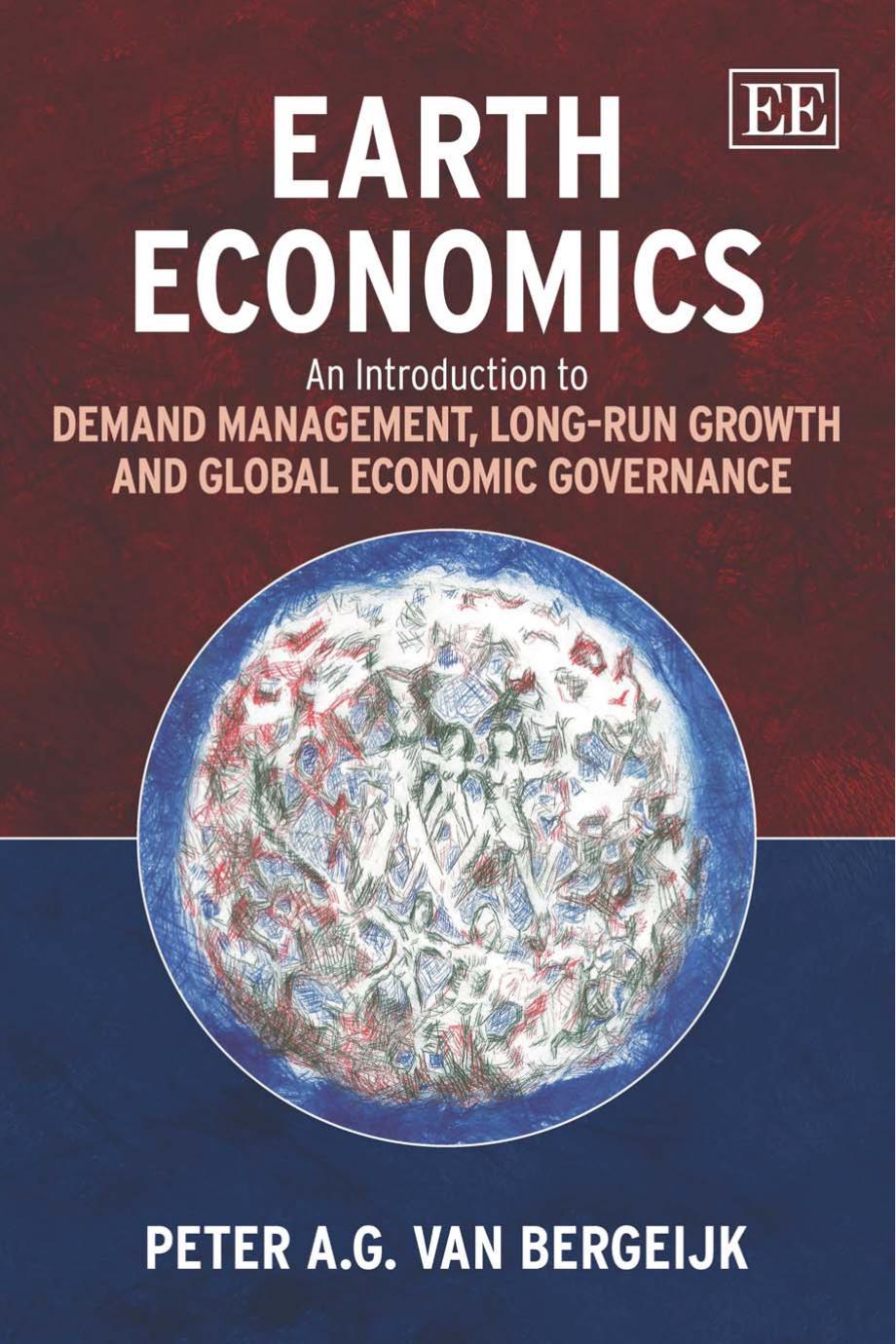 Earth Economics An Introduction To Demand Management Longrun Growth And Global Economic Governance Peter A G Van Bergeijk