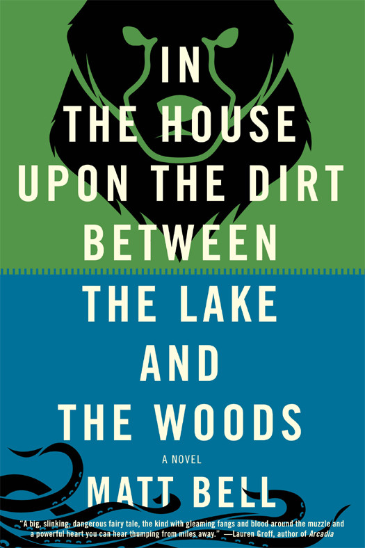 In The House Upon The Dirt Between The Lake And The Woods Matt Bell