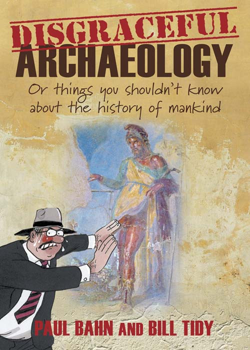 Disgraceful Archaeology Paul Bahn