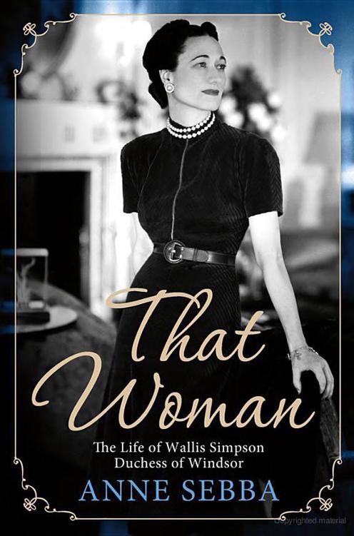 That Woman The Life Of Wallis Simpson Duchess Of Windsor Anne Sebba