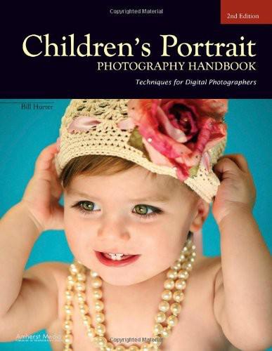 Childrens Portrait Photography Handbook Techniques For Digital Photographers Bill Hurter