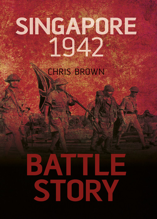 Battle Story Singapore 1942 Chris Brown
