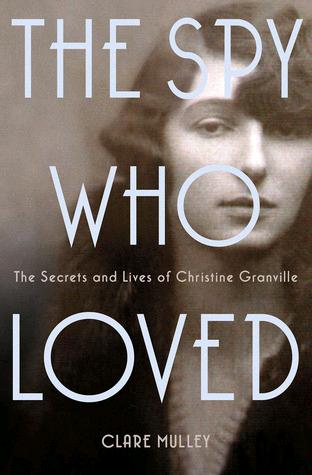 The Spy Who Loved The Secrets And Lives Of Christine Granville Clare Mulley