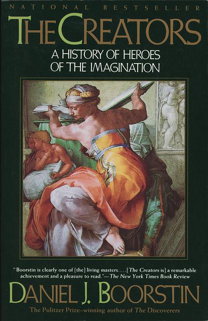 The Creators A History Of Heroes Of The Imagination Daniel J Boorstin
