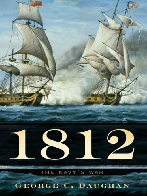1812 The Navys War George Daughan