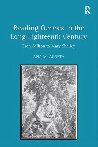 Reading Genesis In The Long Eighteenth Century From Milton To Mary Shelley 1st Edition Ana M Acosta