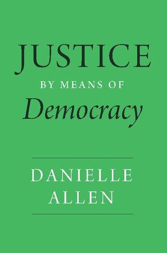 Justice By Means Of Democracy 1st Edition Danielle Allen