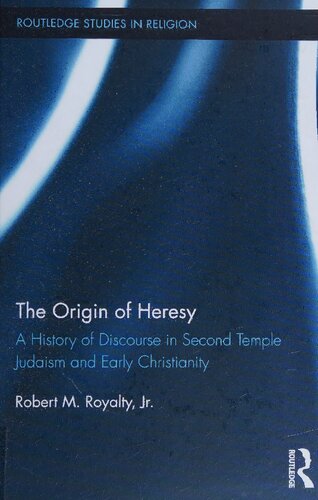 The Origin Of Heresy A History Of Discourse In Second Temple Judaism And Early Christianity 1st Edition Robert M Royalty