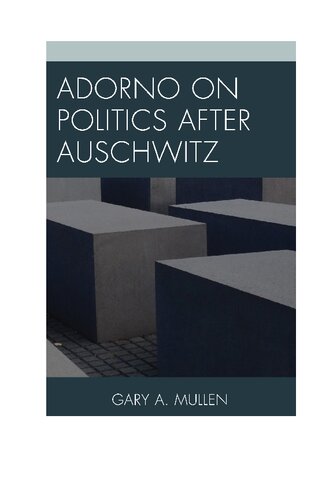 Adorno On Politics After Auschwitz Gary A Mullen