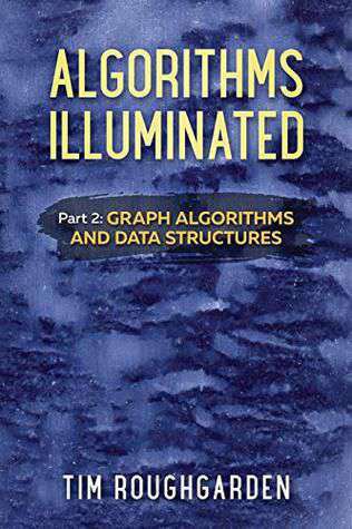 Algorithms Illuminated Part 2 Graph Algorithms And Data Structures Tim Roughgarden