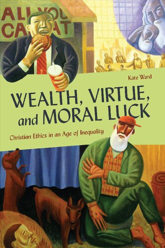 Wealth Virtue And Moral Luck Christian Ethics In An Age Of Inequality Kate Ward