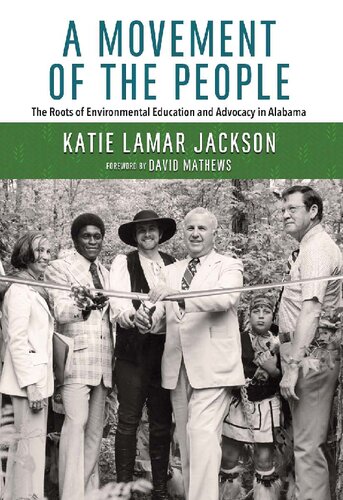 A Movement Of The People The Roots Of Environmental Education And Advocacy In Alabama 1st Edition Katie Lamar Jackson