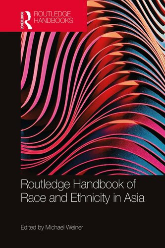 Routledge Handbook Of Race And Ethnicity In Asia Michael Weiner Editor