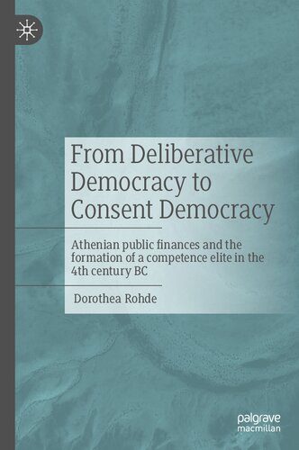 From Deliberative Democracy To Consent Democracy Athenian Public Finances And The Formation Of A Competence Elite In The 4th Century Bc Dorothea Rohde