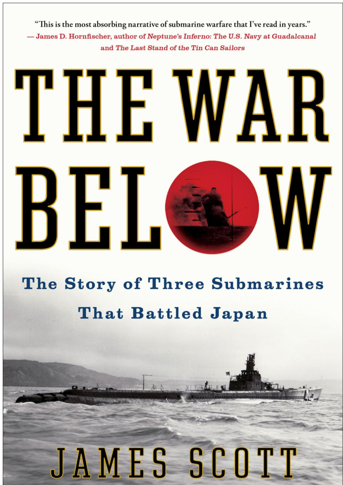 The War Below The Story Of Three Submarines That Battled Japan James Scott