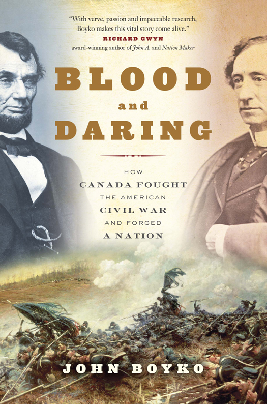 Blood And Daring How Canada Fought The American Civil War And Forged A Nation John Boyko