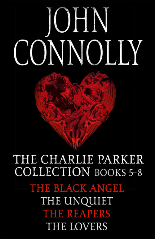 The Charlie Parker Collection 58 The Black Angel The Unquiet The Reapers The Lovers John Connolly