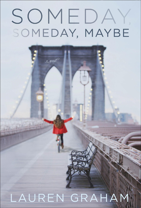 Someday Someday Maybe A Novel Lauren Graham