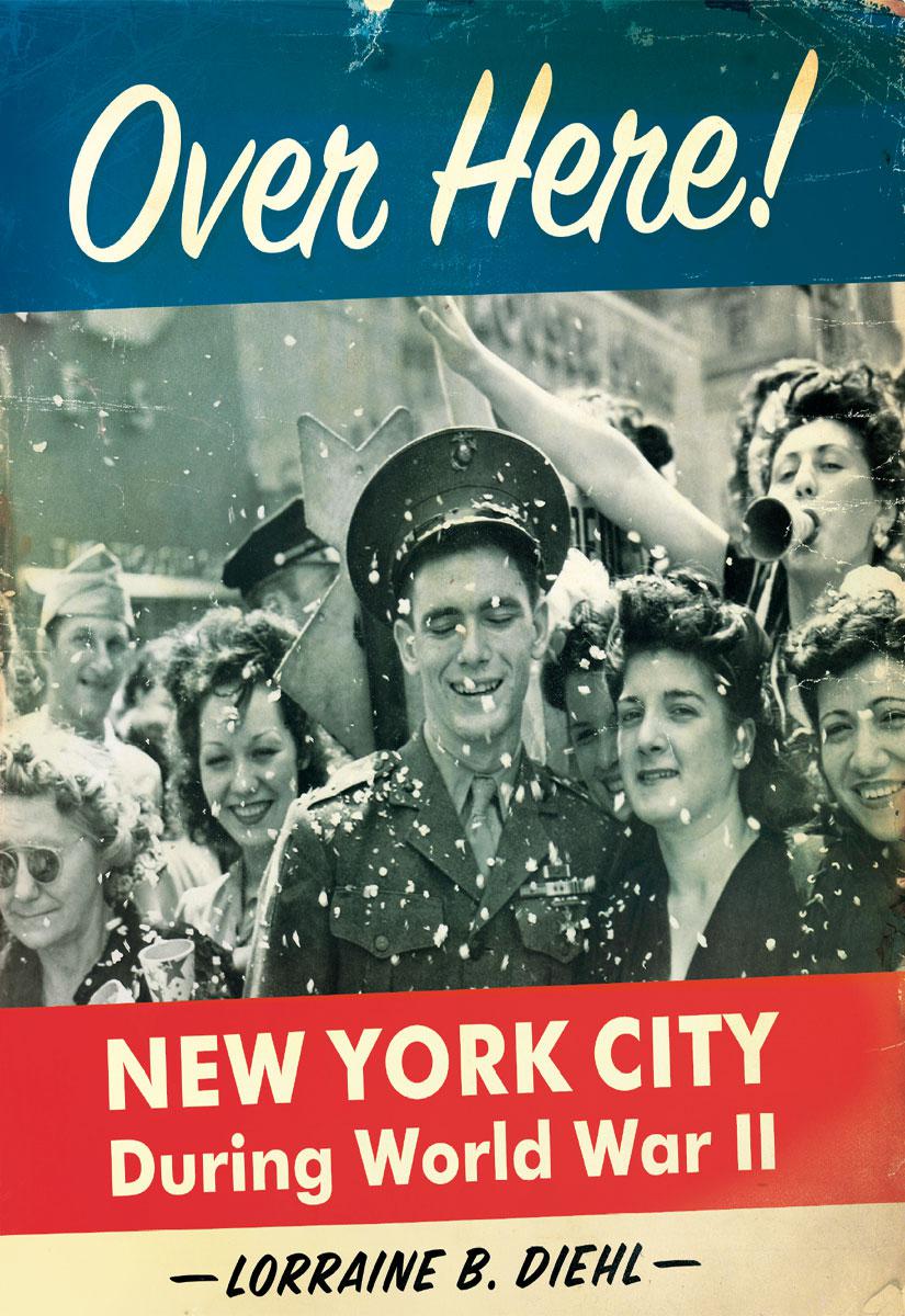 Over Here New York City During World War Ii Lorraine B Diehl