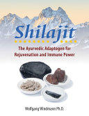 Shilajit The Ayurvedic Adaptogen For Antiaging And Immune Power Wolfgang Windmann