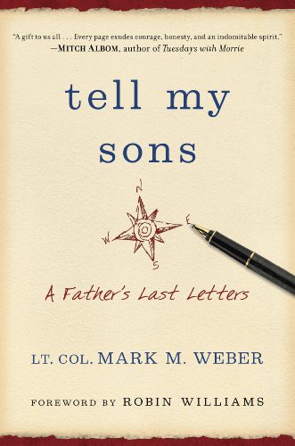 Tell My Sons A Fathers Last Letters Lt Col Mark Weber Robin Williams