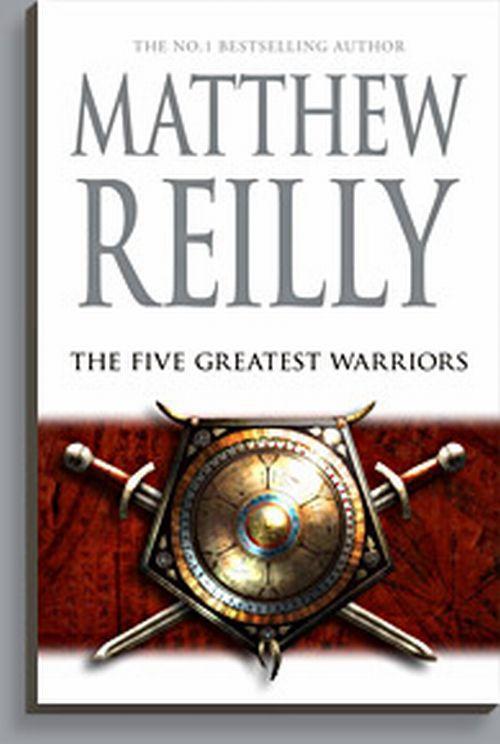 The Five Greatest Warriors Matthew Reilly