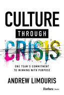 Culture Through Crisis One Teams Commitment To Winning With Purpose Andrew Limouris