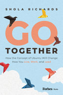 Go Together How The Concept Of Ubuntu Will Change How We Work Live And Lead Shola Richards