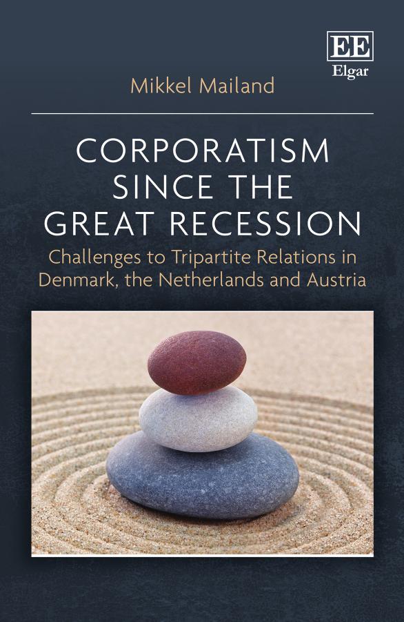 Corporatism Since The Great Recession Challenges To Tripartite Relations In Denmark The Netherlands And Austria Mikkel Mailand