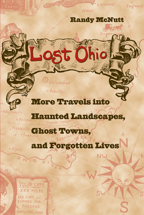 Lost Ohio More Travels Into Haunted Landscapes Ghost Towns And Forgotten Lives Randy Mcnutt
