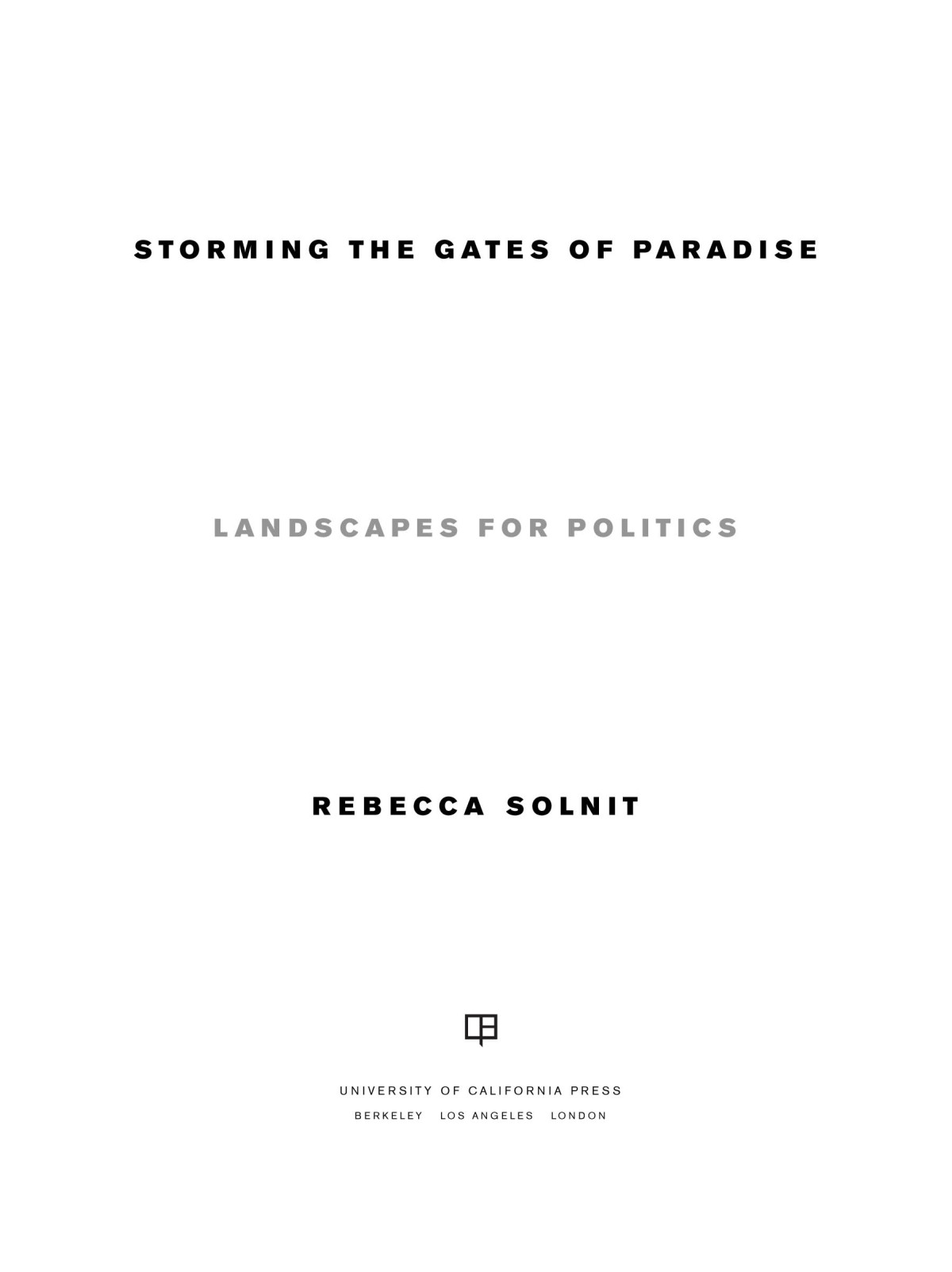 Storming The Gates Of Paradise Rebecca Solnit