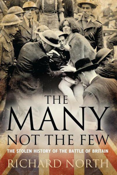 Many Not The Few The Stolen History Of The Battle Of Britain Richard North