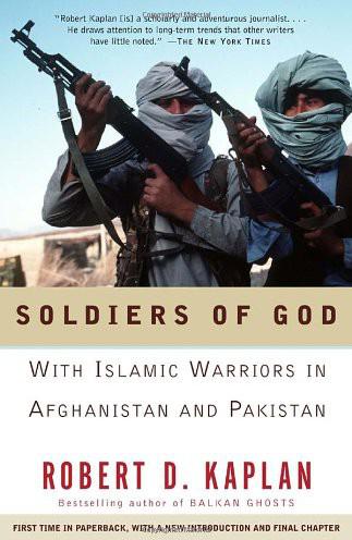 Soldiers Of God With Islamic Warriors In Afghanistan And Pakistan Robert D Kaplan