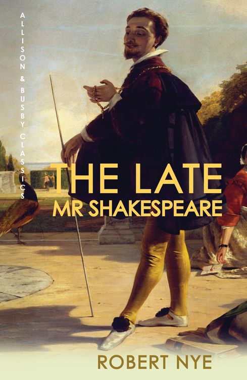 The Late Mr Shakespeare Robert Nye