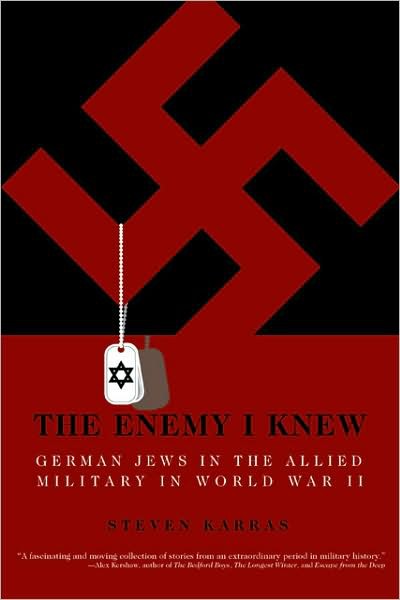 The Enemy I Knew German Jews In The Allied Military In World War Ii Steven Karras