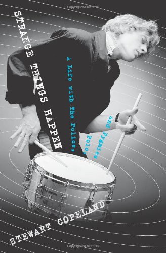 Strange Things Happen A Life With The Police Polo And Pygmies Stewart Copeland