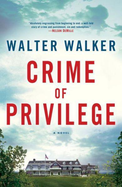 Crime Of Privilege A Novel Walter Walker