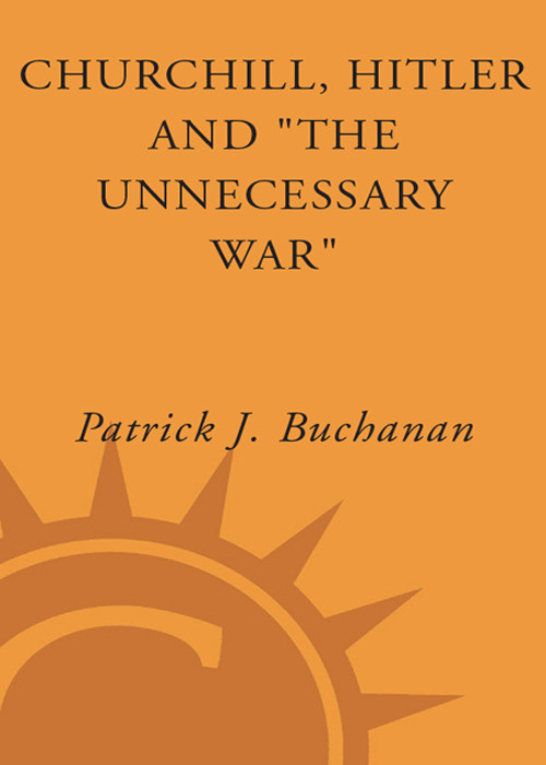 Churchill Hitler And The Unnecessary War Patrick J Buchanan