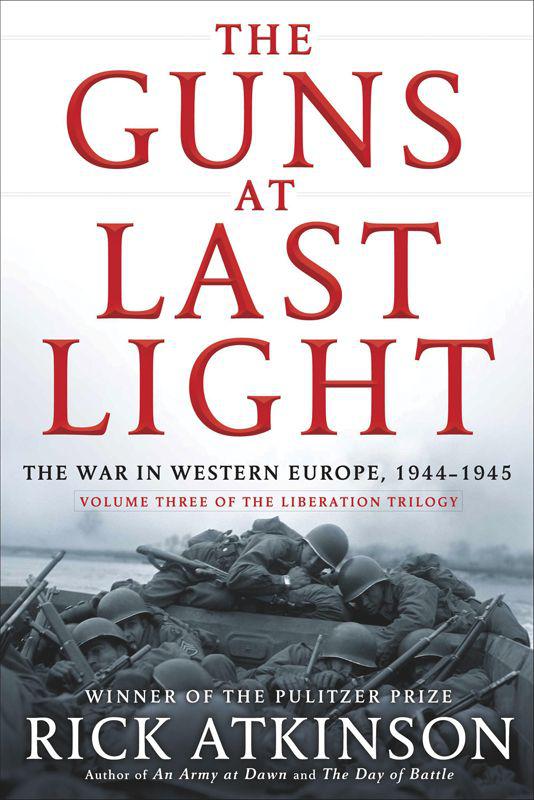 The Guns At Last Light The War In Western Europe 19441945 Rick Atkinson