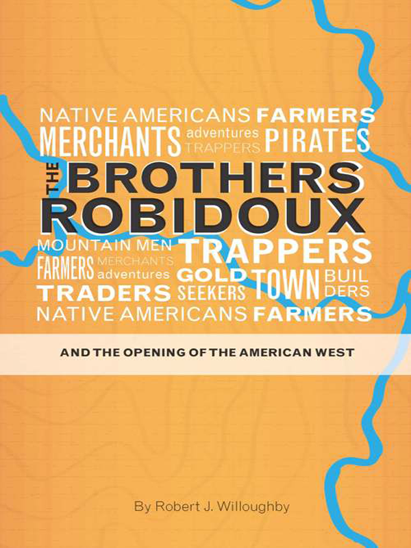 The Brothers Robidoux And The Opening Of The American West Robert J Willoughby