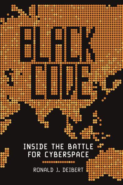 Black Code Inside The Battle For Cyberspace Ronald J Deibert