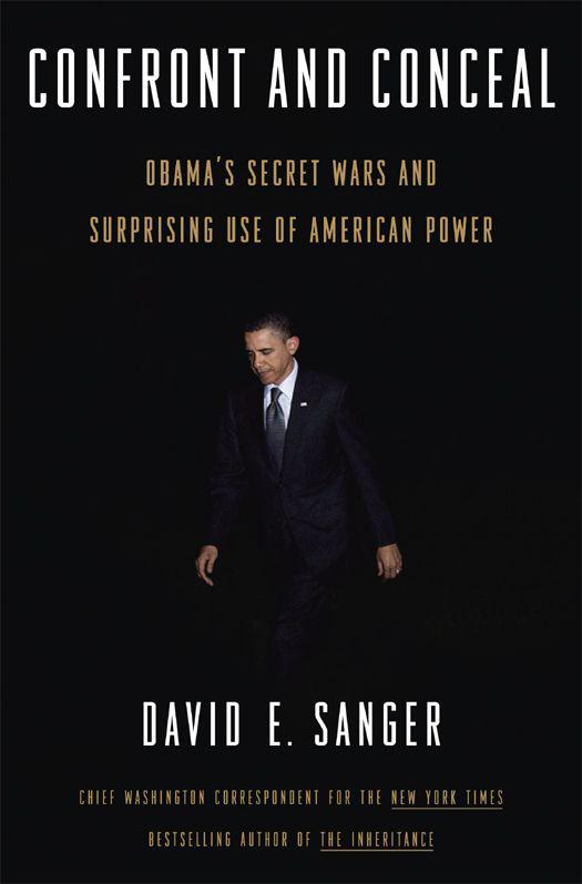 Confront And Conceal Obamas Secret Wars And Surprising Use Of American Power David E Sanger